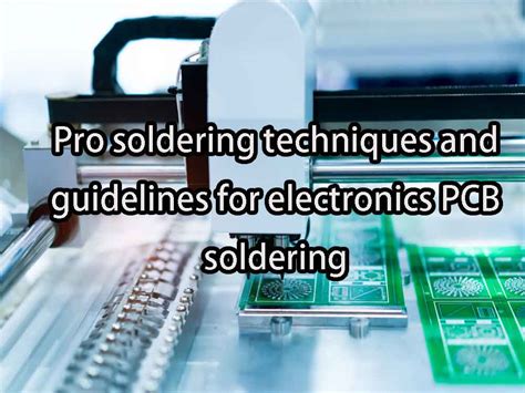 Pro soldering techniques and guidelines for electronics PCB soldering