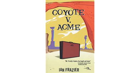 Coyote v. Acme by Ian Frazier