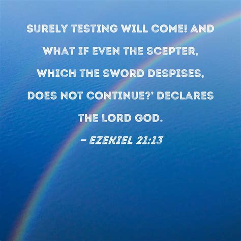 Ezekiel 21:13 Surely testing will come! And what if even the scepter, which the sword despises ...