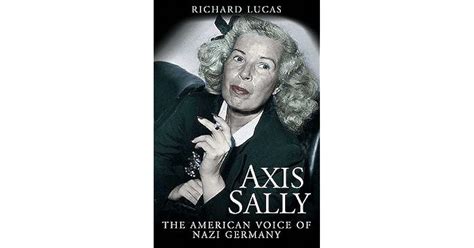 Axis Sally: The American Voice of Nazi Germany by Richard Lucas — Reviews, Discussion, Bookclubs ...