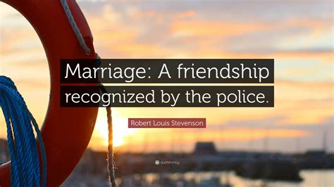 Robert Louis Stevenson Quote: “Marriage: A friendship recognized by the ...