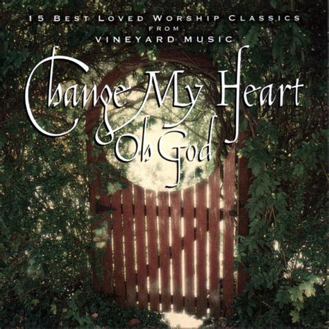 Change My Heart Oh God - Album by Vineyard Music | Spotify