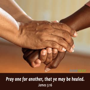 Pray one for another, that ye may be healed. - ONEWAY