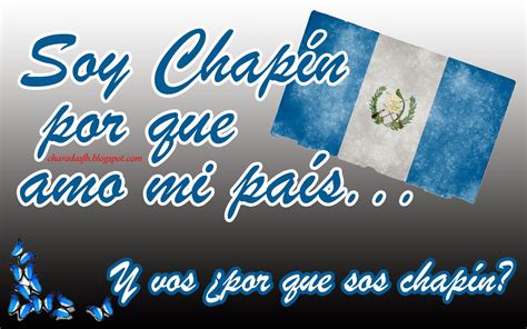 Frases para tu Facebook: SOY CHAPÍN PORQUE AMO MI PAÍS