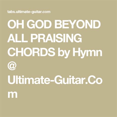 OH GOD BEYOND ALL PRAISING CHORDS by Hymn @ Ultimate-Guitar.Com ...