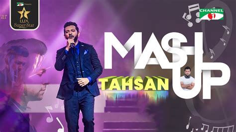 Tahsan Mashup | Bangla Popular Song | GRAND FINALE | Lux Channel i Super Star 2018 | Channel i ...