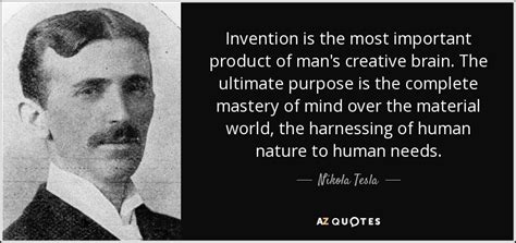 Nikola Tesla quote: Invention is the most important product of man's ...