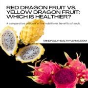 Yellow Dragon Fruit vs Red Dragon Fruit Benefits