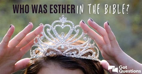 Who was Esther in the Bible? | GotQuestions.org