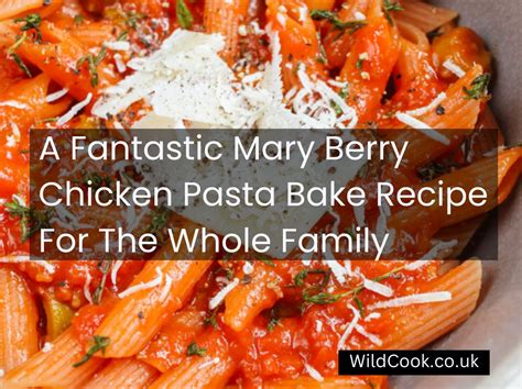 A Fantastic Mary Berry Chicken Pasta Bake Recipe For The Whole Family - WildCook.co.uk