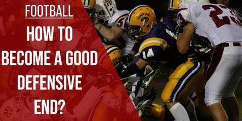 How To Become A Good Defensive End? Football Guide 2022