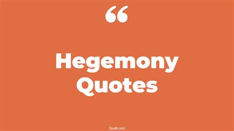 55+ Unforgettable Hegemony Quotes That Will Unlock Your True Potential