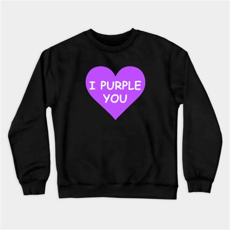 I purple you - I Purple You - Crewneck Sweatshirt | TeePublic