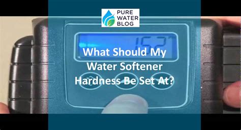 Best Water Softener Hardness Setting to Control Water Hardness - Water ...