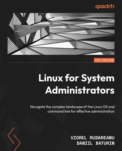 Linux for System Administrators: Navigate the complex landscape of the Linux OS and command line ...