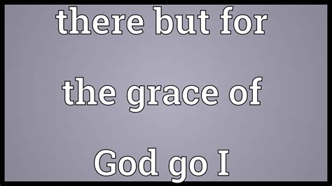 There but for the grace of God go I Meaning - YouTube