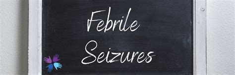 Febrile Seizures - Child Neurology Foundation