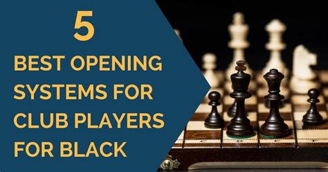 5 Best Opening Systems for Club Players for Black - TheChessWorld