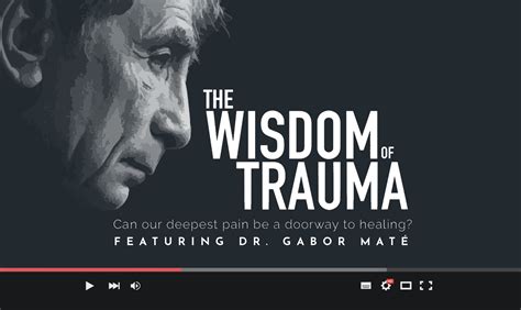 The Wisdom of Trauma - Featuring Dr Gabor Maté (Documentary & Trauma Talks)