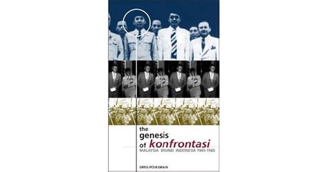 The Genesis of Konfrontasi: Malaysia, Brunei and Indonesia, 1945-65 by Greg Poulgrain