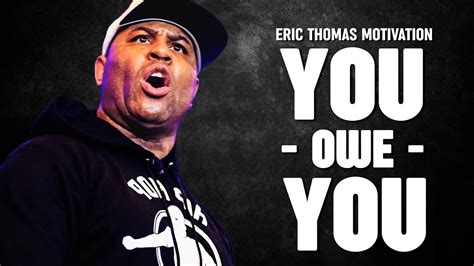 YOU OWE YOU - Eric Thomas Best Motivational Speech - YouTube