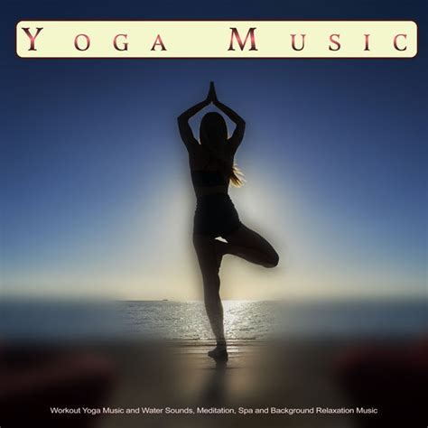 Yoga Music: Workout Yoga Music and Water Sounds, Meditation, Spa and ...