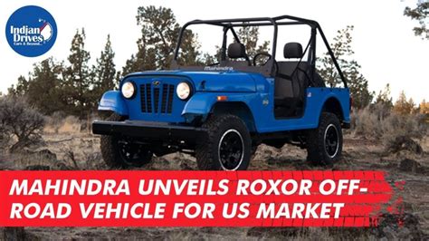 Mahindra Unveils Roxor Off-Road Vehicle For Us Market