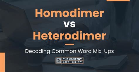 Homodimer vs Heterodimer: Decoding Common Word Mix-Ups