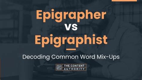 Epigrapher vs Epigraphist: Decoding Common Word Mix-Ups