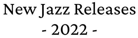 New Jazz Releases 2022 - The (Exhaustive) List | Bestofjazz.org