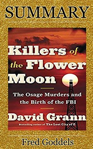 Summary of Killers of the Flower Moon: The Osage Murders and the Birth of the FBI by Fred Goddels