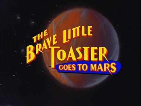 The Brave Little Toaster Goes to Mars credits | SuperLogos Wiki | Fandom