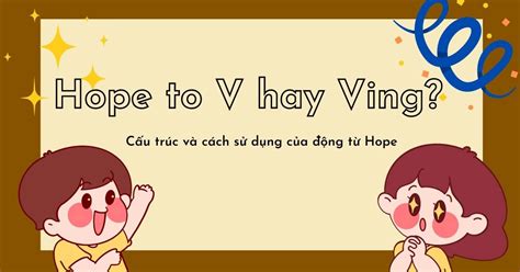 Hope to V hay Ving? Cách dùng cấu trúc Hope chi tiết