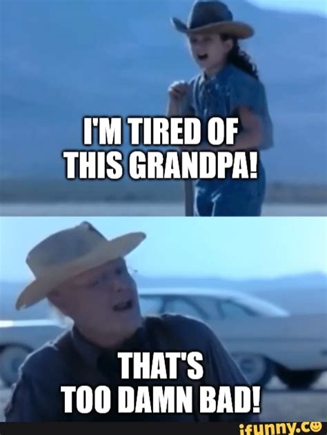 I Am Tired Of This Grandpa Meme - Daune Eolande