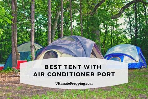 Best Tent with Air Conditioner Port in 2024 (REVIEW GUIDE)