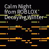 Calm Night from ROBLOX Decaying Winter - Online Sequencer