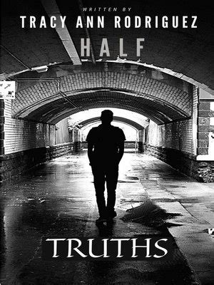 Half Truths by Tracy Ann Rodriguez · OverDrive: Free ebooks, audiobooks & movies from your library.