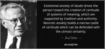 Paul Tillich quote: Existential anxiety of doubt drives the person toward the creation...