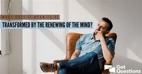 What does it mean to be transformed by the renewing of the mind? | GotQuestions.org