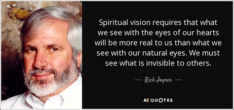 Rick Joyner quote: Spiritual vision requires that what we see with the eyes...