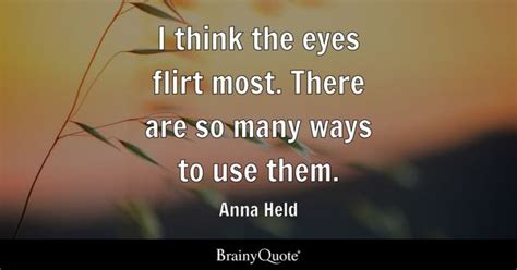 Anna Held - I think the eyes flirt most. There are so many...