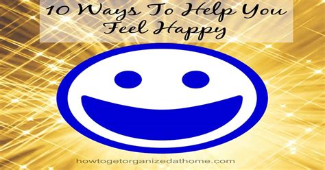 10 Ways To Feel Happy - How To Get Organized At Home