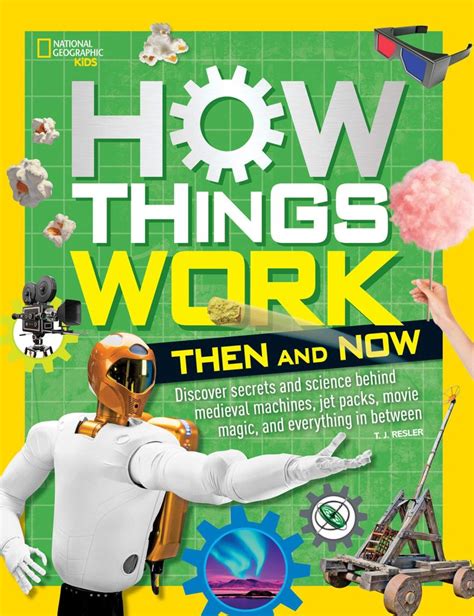 How Things Work: Then and Now by T.J. Resler - How Things Work - National Geographic Kids Books