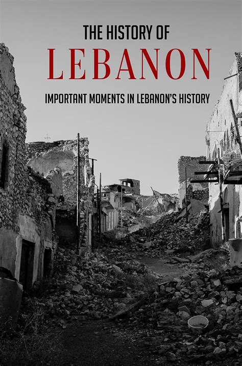 The History Of Lebanon: Important Moments In Lebanon’s History: Lebanon History And Culture by ...