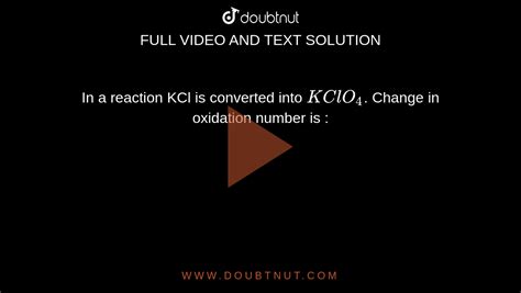 In a reaction KCl is converted into KClO4. Change in oxidation number is