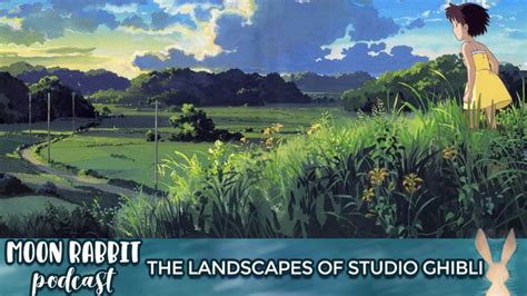 The Landscapes of Studio Ghibli - Moon Rabbit Podcast #003