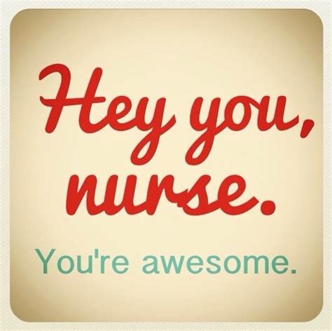 Hey you, Nurse. You're Awesome! | Nurse appreciation quotes, Nurses ...