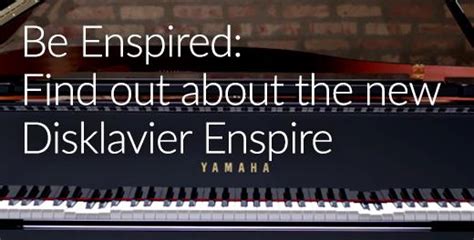 Yamaha Disklavier Enspire - The Acoustic, Silent & Self Playing Pianos ...