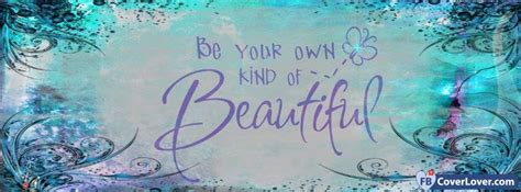 Fbcoverlover : Be Your Own Kind Of Beautiful - Facebook Cover - FREE ...