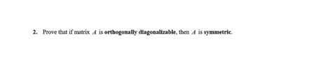 SOLVED: Prove that if matrix 4 is orthogonally diagonalizable, then A ...